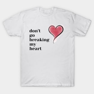 don't go breaking my heart T-Shirt